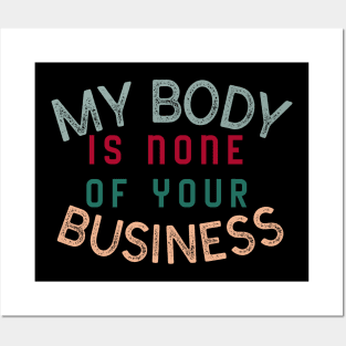 My body is none of your business - body positive Posters and Art